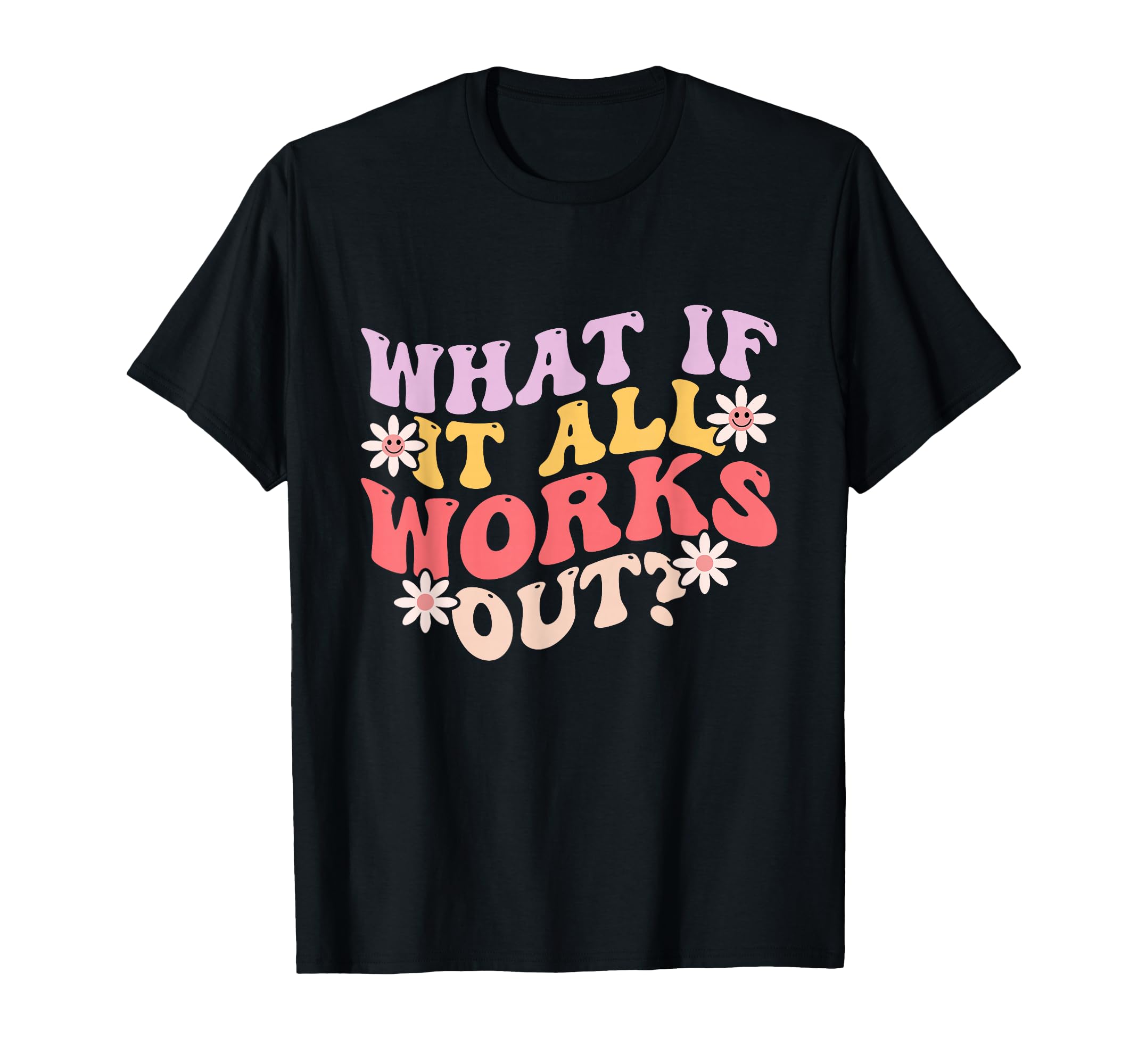 What If It All Works Out Groovy T-Shirt - Minimalist Print for Adults - T-Shirt, Sweatshirt, Hoodie