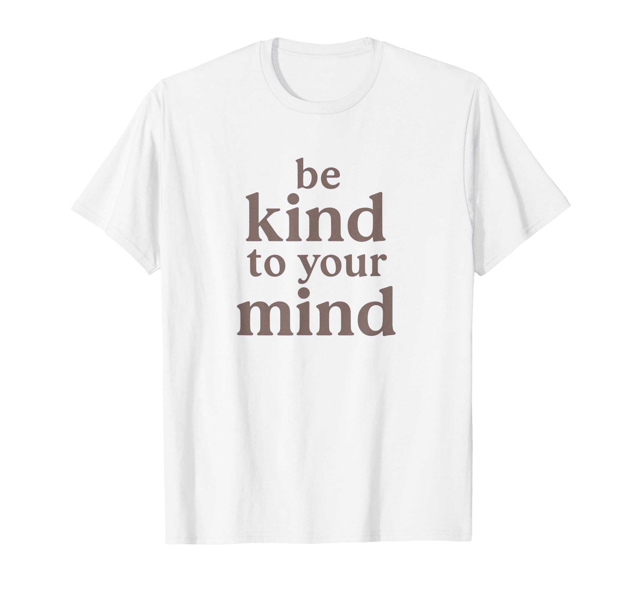 Be Kind To Your Mind Motivational Mental T-Shirt - Graphic Print Men Women - T-Shirt, Sweatshirt, Hoodie
