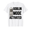 Funny Goblin Mode Activated Meme T-Shirt - Aesthetic Graphic Men Women - T-Shirt, Sweatshirt, Hoodie
