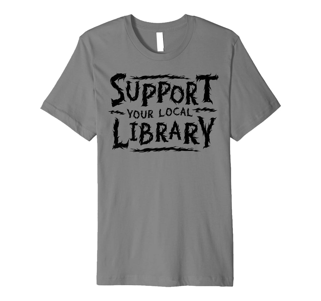 Support Your Local Library Book Lover T-Shirt - Minimalist Print Men Women - T-Shirt, Sweatshirt, Hoodie