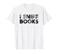 Librarian I Sniff Books Book T-Shirt - Fun Novelty Design for Adults - T-Shirt, Sweatshirt, Hoodie