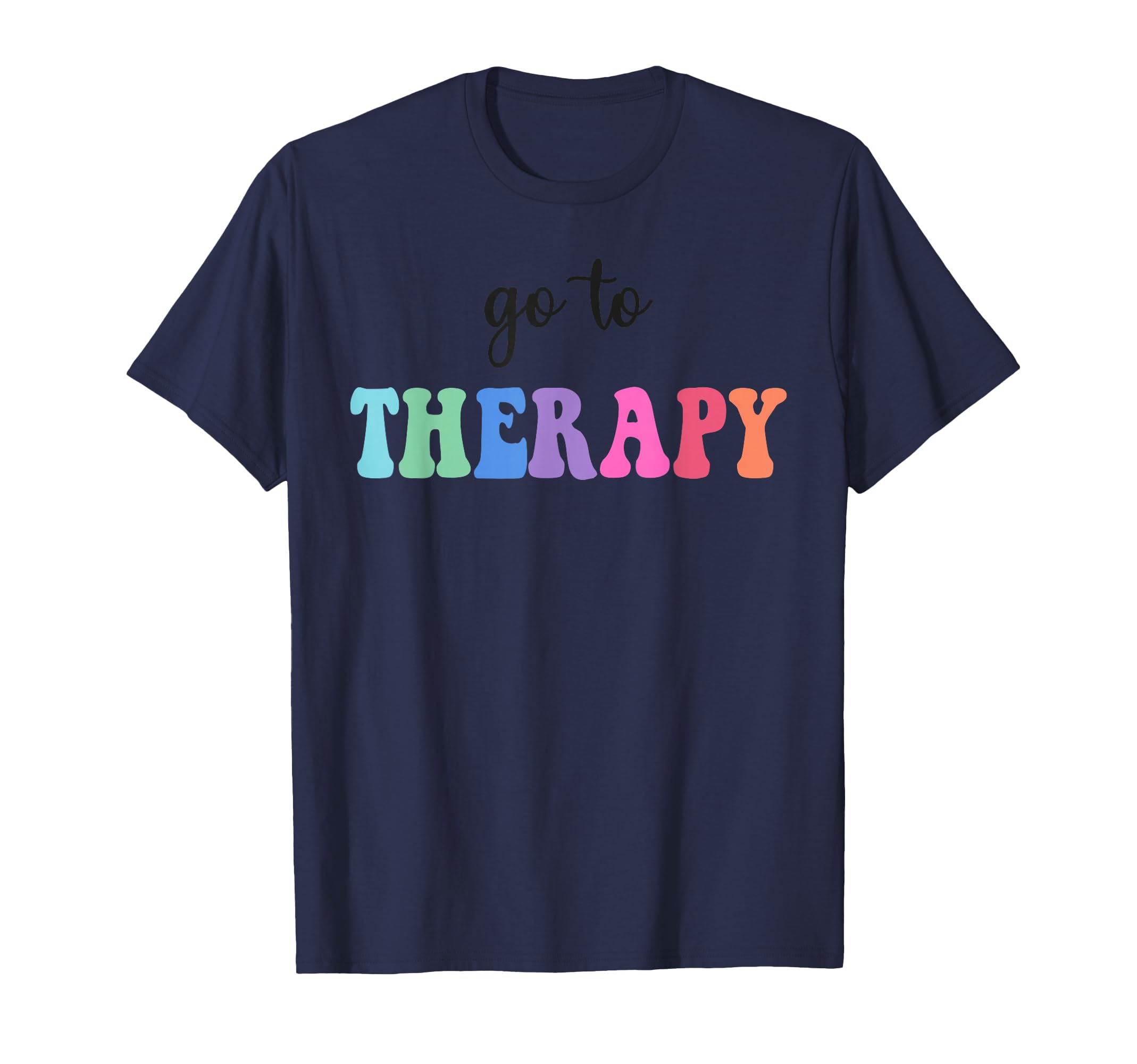 Go To Therapy Self Care Mental T-Shirt - Fun Novelty Design for Adults - T-Shirt, Sweatshirt, Hoodie