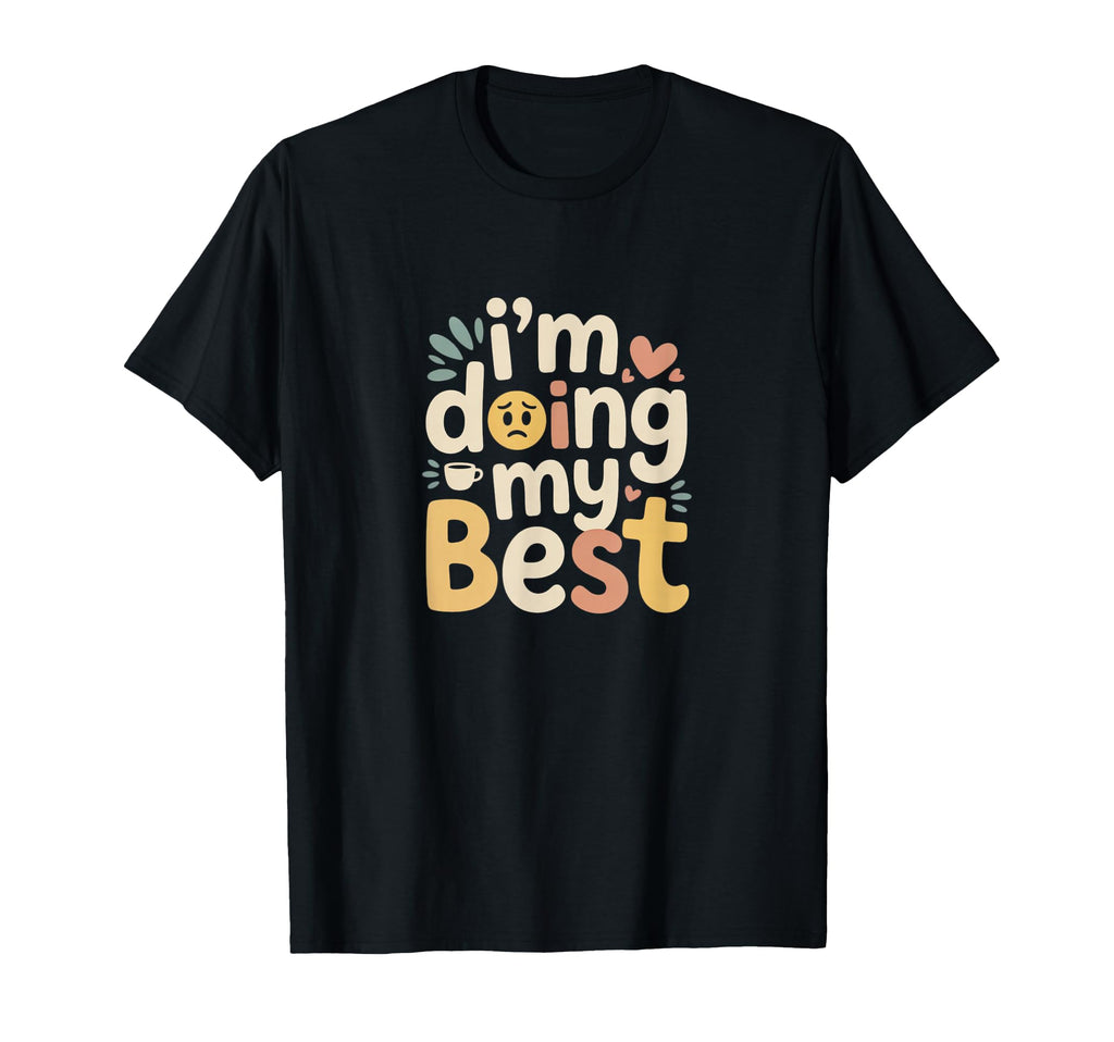 Im Doing My Best Burnout Parent T-Shirt - Custom Art Print for Adults - T-Shirt, Sweatshirt, Hoodie