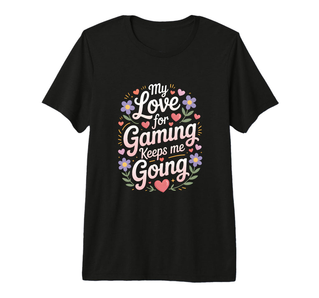 My Love Gaming Keeps Me Going Gamer Tri T-Shirt - Trendy Graphic Unisex - T-Shirt, Sweatshirt, Hoodie