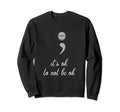 Its Ok To Not Be Okay Sweatshirt - Streetwear Style Men Women - T-Shirt, Sweatshirt, Hoodie