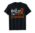 Adhd Hold Im Overstimulated T-Shirt - Aesthetic Graphic for Adults - T-Shirt, Sweatshirt, Hoodie
