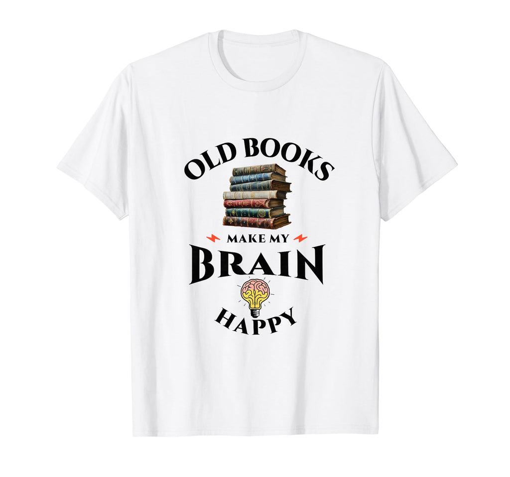 Old Books Make My Brain Happy Reader T-Shirt - Novelty Apparel Men Women - T-Shirt, Sweatshirt, Hoodie