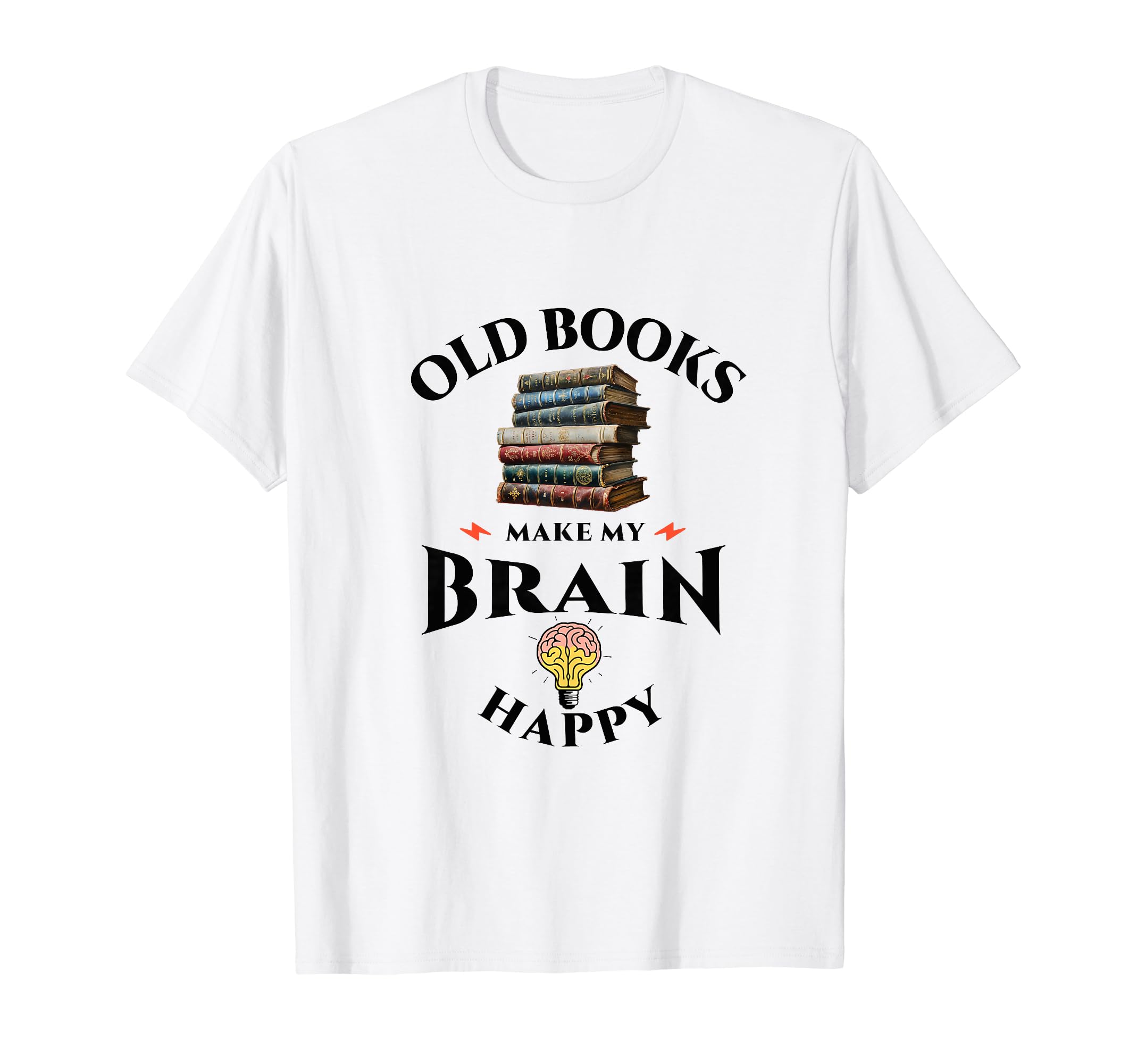 Old Books Make My Brain Happy Reader T-Shirt - Novelty Apparel Men Women - T-Shirt, Sweatshirt, Hoodie