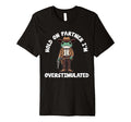Hold Partner Im Overstimulated Cowboy T-Shirt - Custom Art Print Unisex - T-Shirt, Sweatshirt, Hoodie