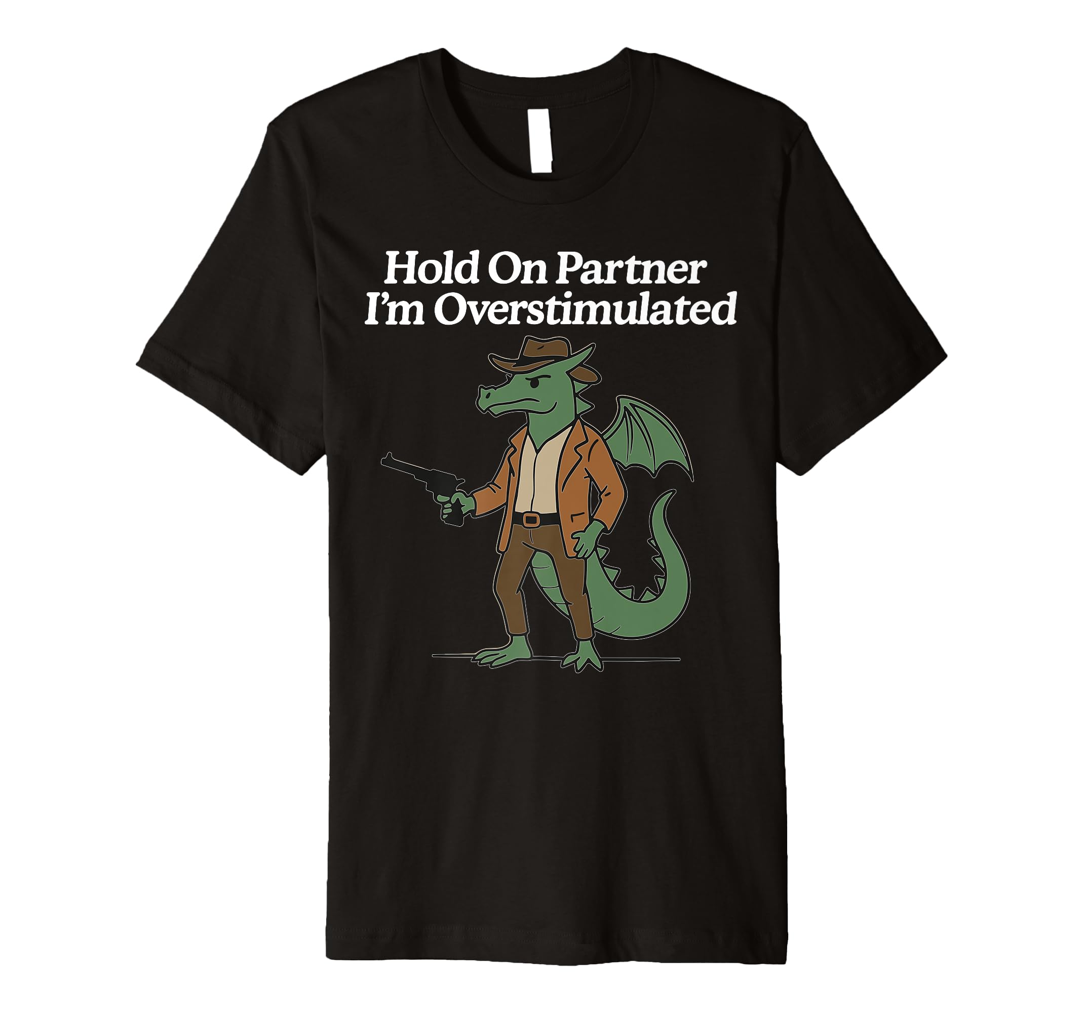 Hold Partner Im Overstimulated Cowboy T-Shirt - Unique Graphic Men Women - T-Shirt, Sweatshirt, Hoodie