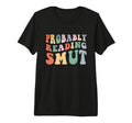 Probably Reading Smut Spicy Romance T-Shirt - Novelty Apparel Men Women - T-Shirt, Sweatshirt, Hoodie