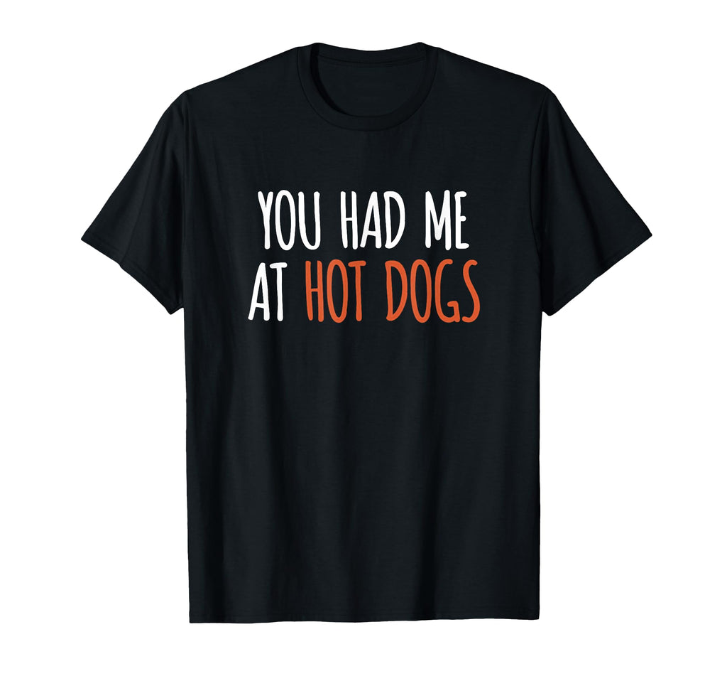 You Had Me Hot Dogs Funny Food T-Shirt - Streetwear Style for Adults - T-Shirt, Sweatshirt, Hoodie