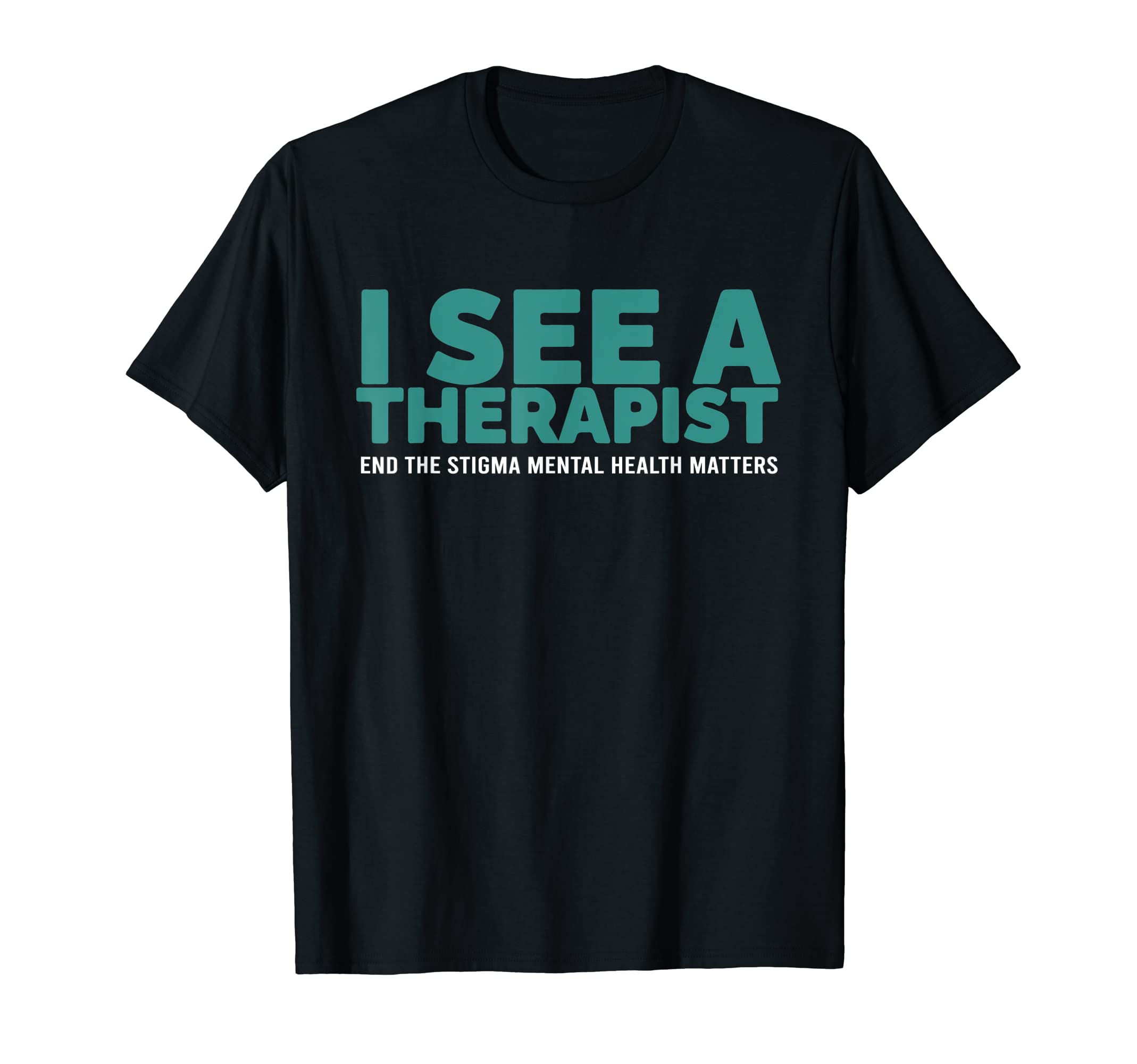 I See Therapist End Stigma T-Shirt - Casual Everyday Wear Unisex - T-Shirt, Sweatshirt, Hoodie