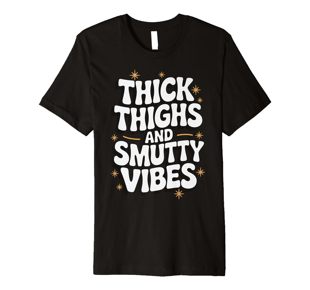 Thick Thighs And Smutty Vibes T-Shirt - Aesthetic Graphic for Adults - T-Shirt, Sweatshirt, Hoodie