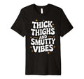 Thick Thighs And Smutty Vibes T-Shirt - Aesthetic Graphic for Adults - T-Shirt, Sweatshirt, Hoodie