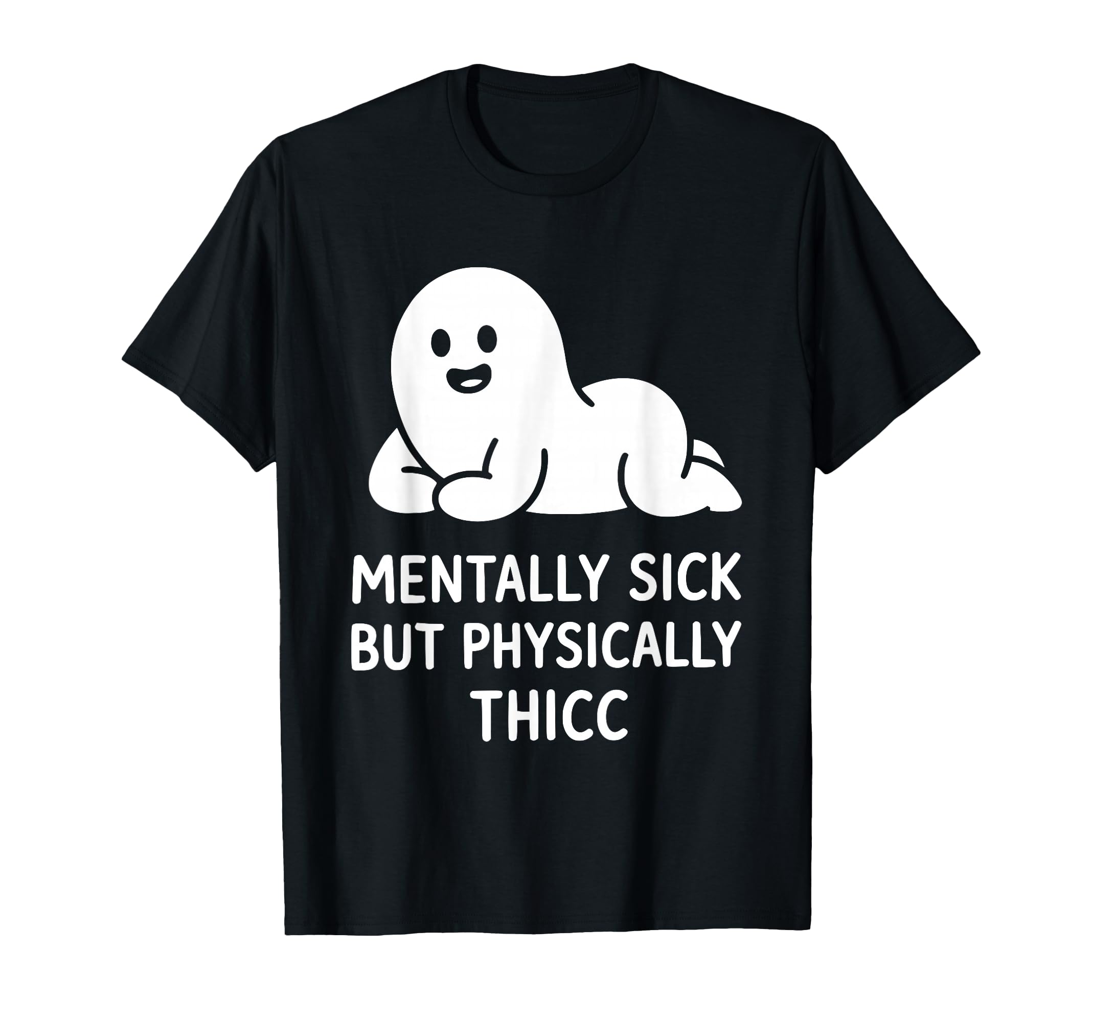 Mentally Sick But Physically Thicc T-Shirt - Graphic Print for Adults - T-Shirt, Sweatshirt, Hoodie
