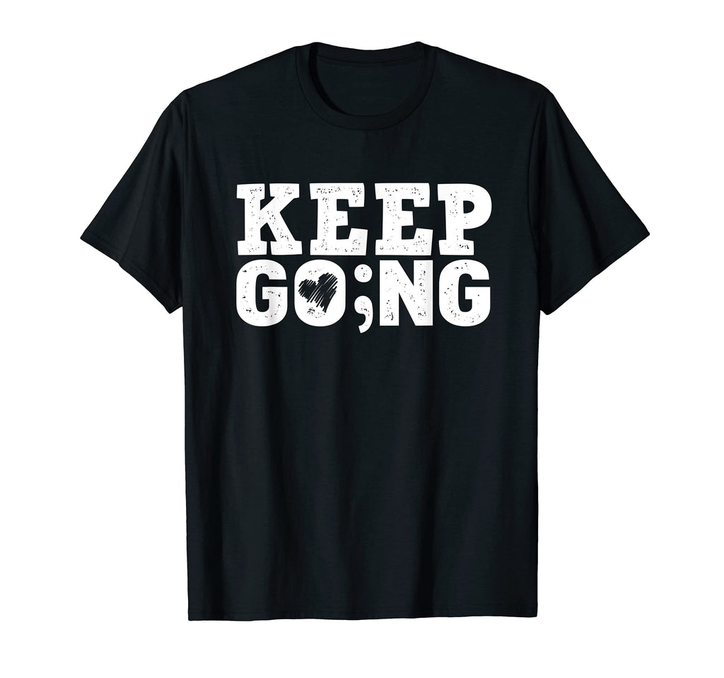 Keep Going Every Day Counts Suicide T-Shirt - Novelty Apparel Men Women - T-Shirt, Sweatshirt, Hoodie