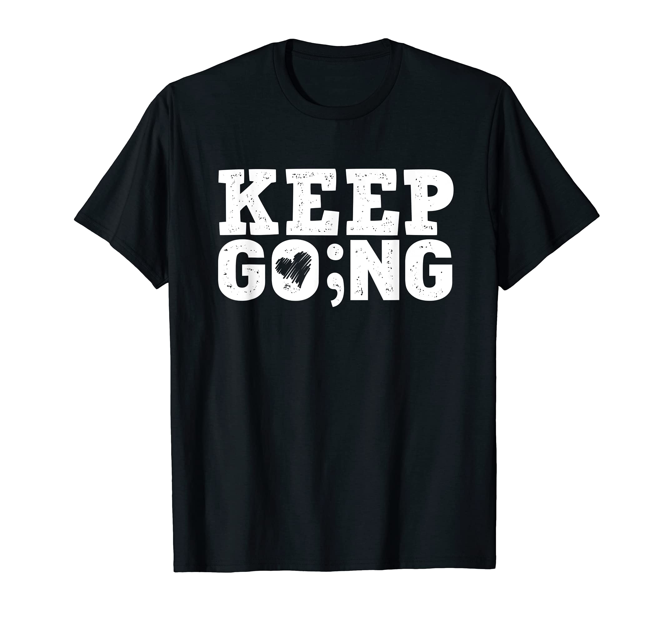 Keep Going Every Day Counts Suicide T-Shirt - Novelty Apparel Men Women - T-Shirt, Sweatshirt, Hoodie