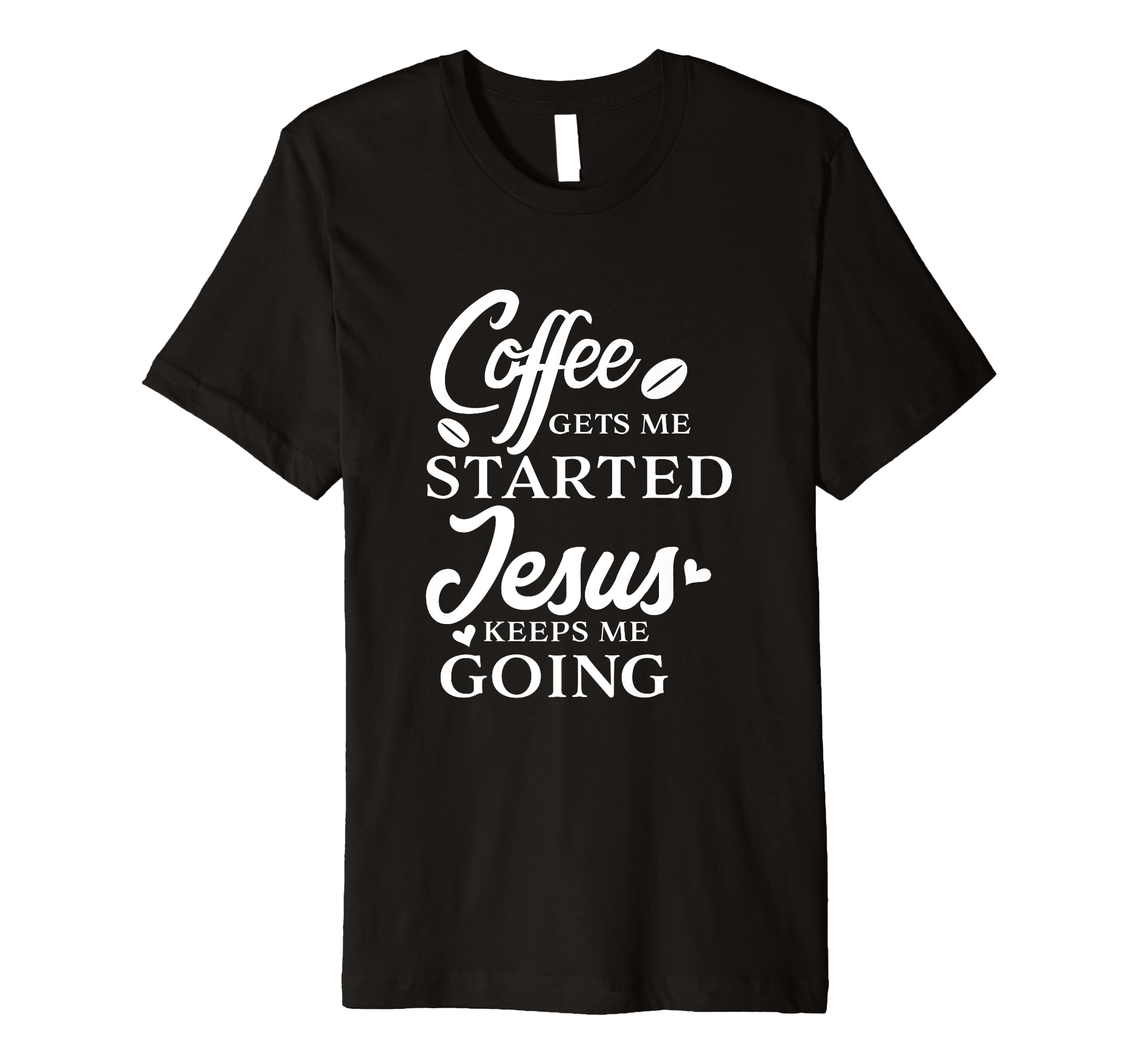 Coffee Gets Me Started Jesus Keeps Me T-Shirt - Streetwear Style Men Women - T-Shirt, Sweatshirt, Hoodie