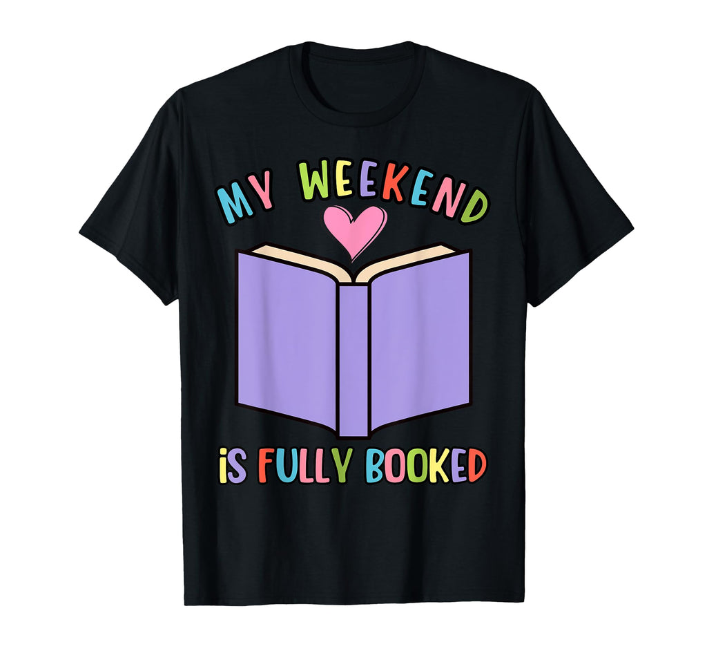 My Weekend Is Fully Booked Book Lover T-Shirt - Minimalist Print Men Women - T-Shirt, Sweatshirt, Hoodie