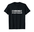 Chronic Overthinker Funny Overthinking T-Shirt - Minimalist Print Men Women - T-Shirt, Sweatshirt, Hoodie