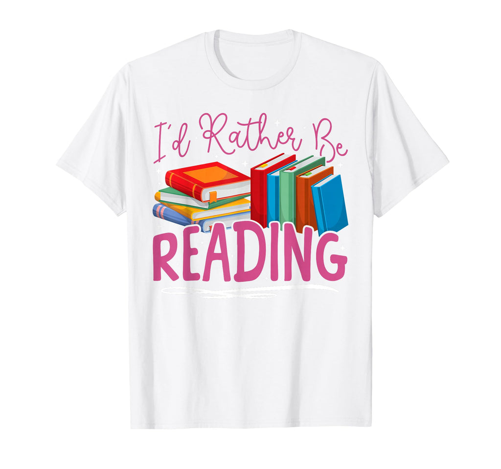 Book Reading Id Rather Be Reading T-Shirt - Trendy Graphic Unisex - T-Shirt, Sweatshirt, Hoodie
