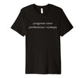Funny Motivational Progress Over T-Shirt - Trendy Graphic for Adults - T-Shirt, Sweatshirt, Hoodie