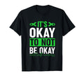 Its Okay To Not Be Okay Mental T-Shirt - Aesthetic Graphic Men Women - T-Shirt, Sweatshirt, Hoodie