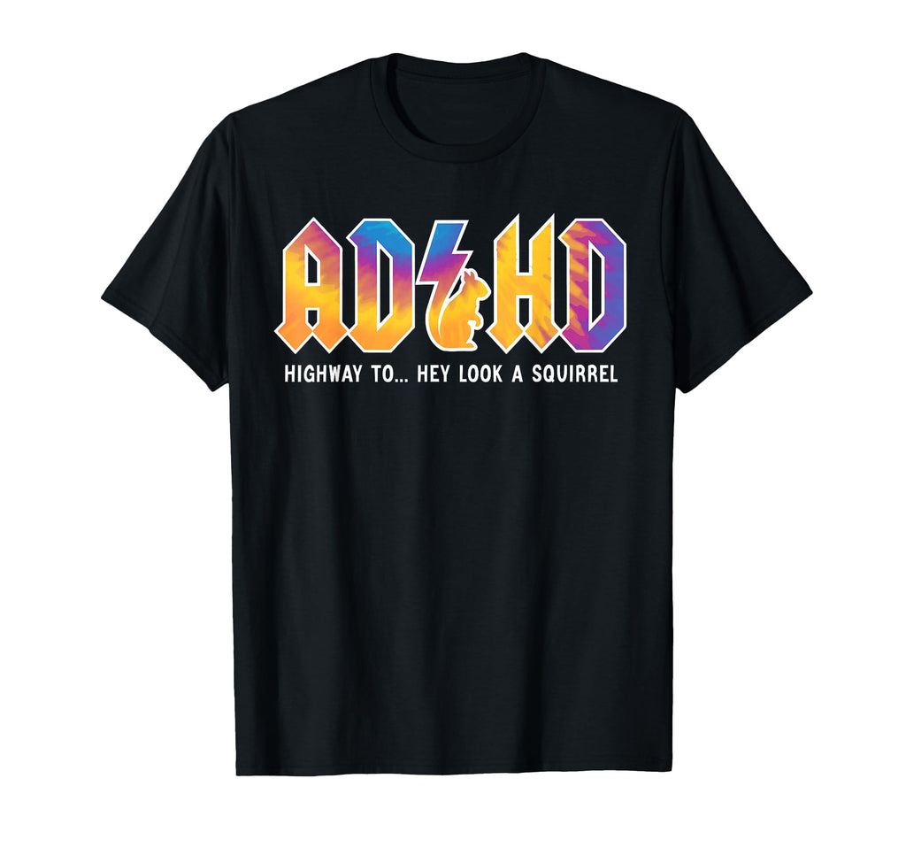 Adhd Highway To Hey Squirrel Adhd Is T-Shirt - Novelty Apparel Unisex - T-Shirt, Sweatshirt, Hoodie