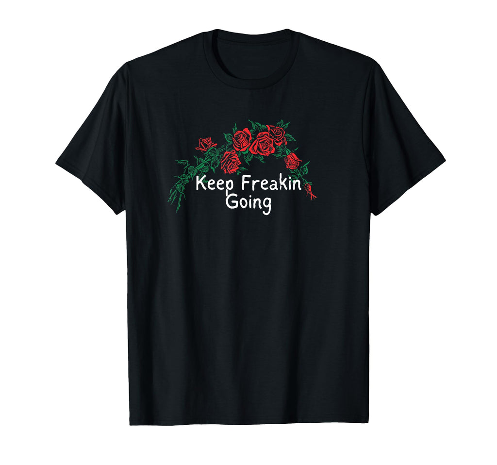 Flowers Red Keep Freakin Going T-Shirt - Graphic Print for Adults - T-Shirt, Sweatshirt, Hoodie