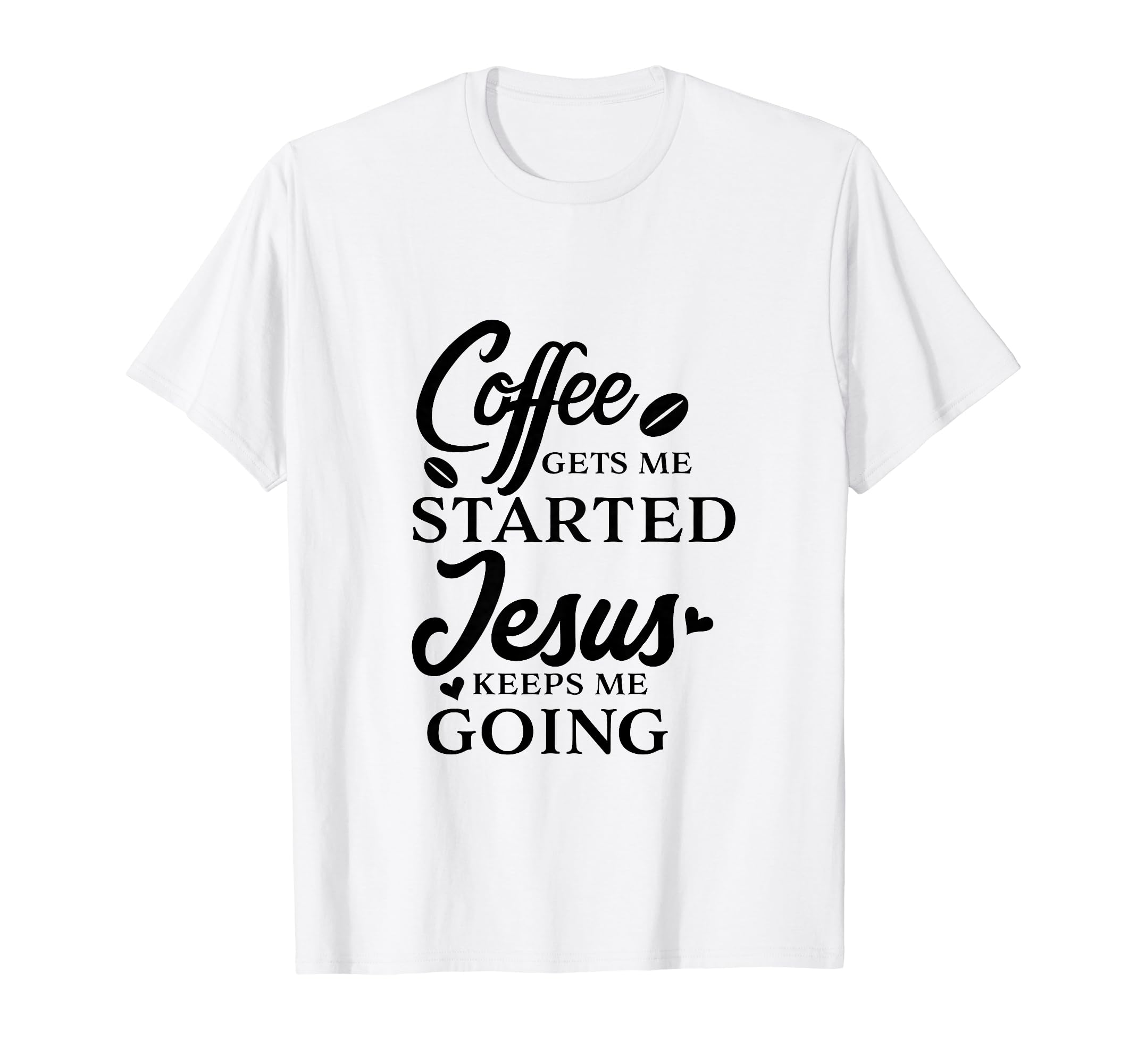 Coffee Gets Me Started Jesus Keeps Me T-Shirt - Unique Graphic Men Women - T-Shirt, Sweatshirt, Hoodie