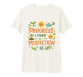 Progress Over Perfection T-Shirt - Casual Everyday Wear for Adults - T-Shirt, Sweatshirt, Hoodie