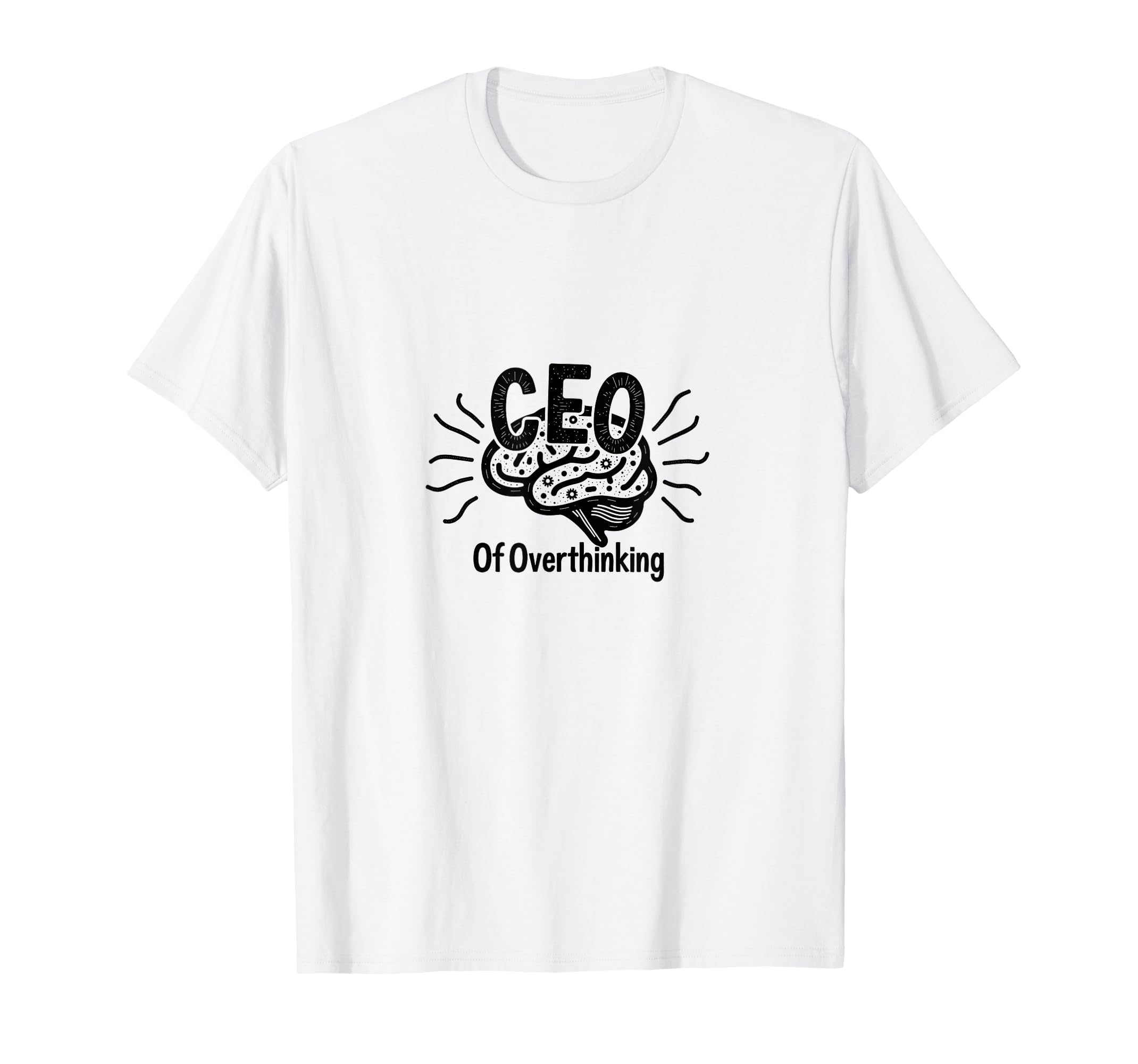 Ceo Overthinking Witty Brain Overthinkers T-Shirt - Novelty Apparel Unisex - T-Shirt, Sweatshirt, Hoodie