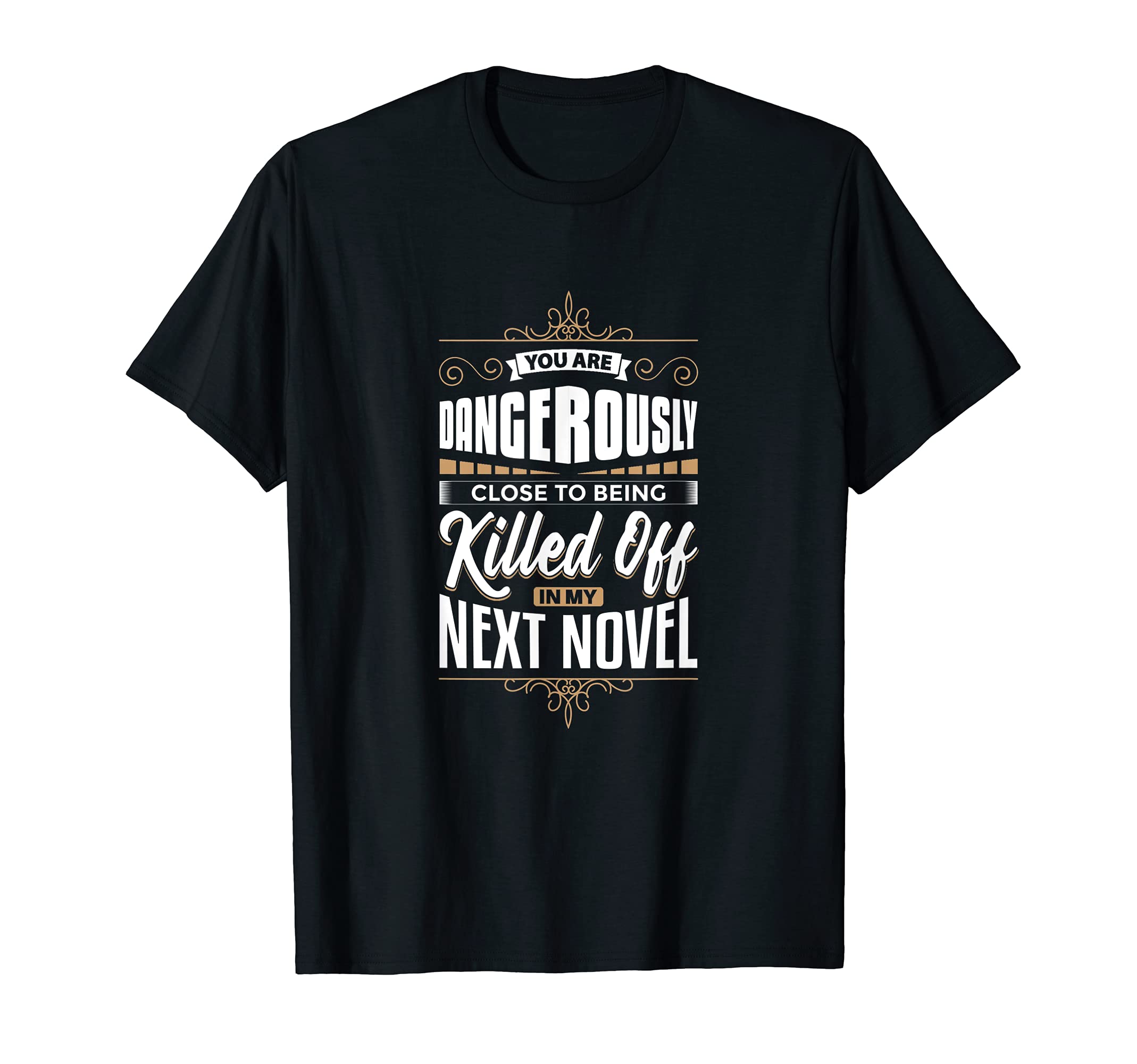 Youre Close To Being Killed My Novel T-Shirt - Casual Everyday Wear Unisex - T-Shirt, Sweatshirt, Hoodie