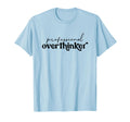Professional Overthinker Funny Anxiety T-Shirt - Aesthetic Graphic Unisex - T-Shirt, Sweatshirt, Hoodie