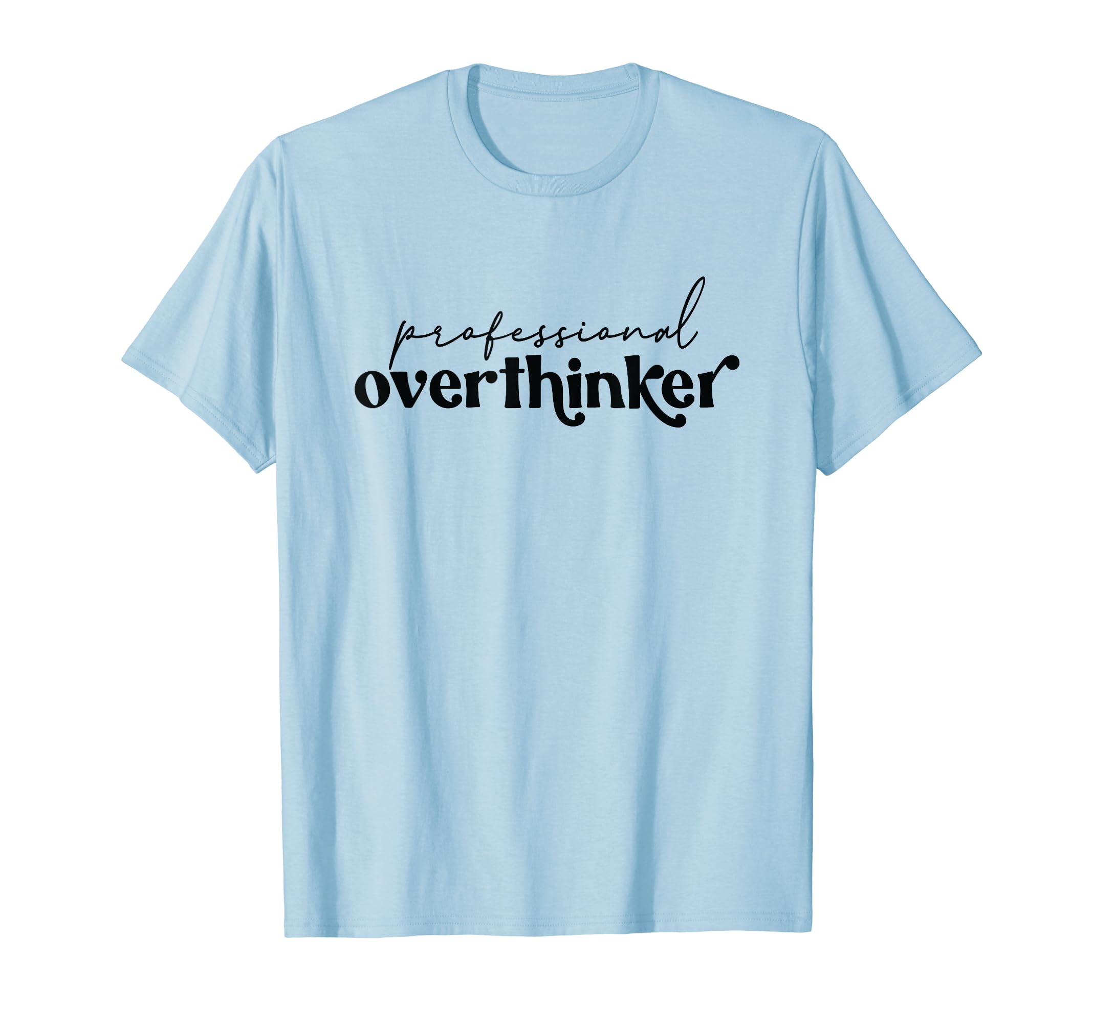 Professional Overthinker Funny Anxiety T-Shirt - Aesthetic Graphic Unisex - T-Shirt, Sweatshirt, Hoodie
