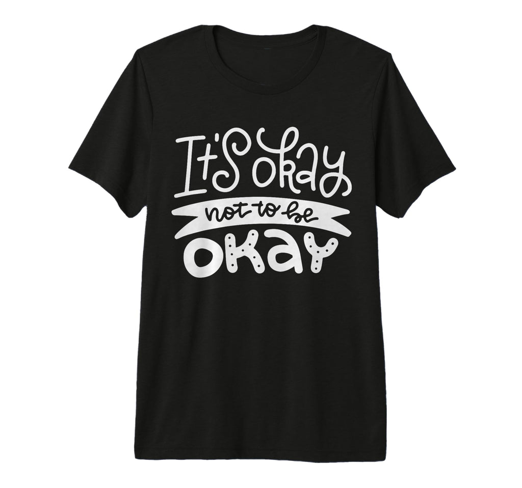 Its Okay Not To Be Okay Tri Blend T-Shirt - Casual Everyday Wear Unisex - T-Shirt, Sweatshirt, Hoodie