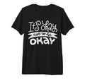 Its Okay Not To Be Okay Tri Blend T-Shirt - Casual Everyday Wear Unisex - T-Shirt, Sweatshirt, Hoodie