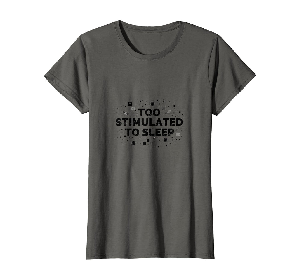 Too Stimulated To Sleep Overstimulated T-Shirt - Novelty Apparel for Adults - T-Shirt, Sweatshirt, Hoodie