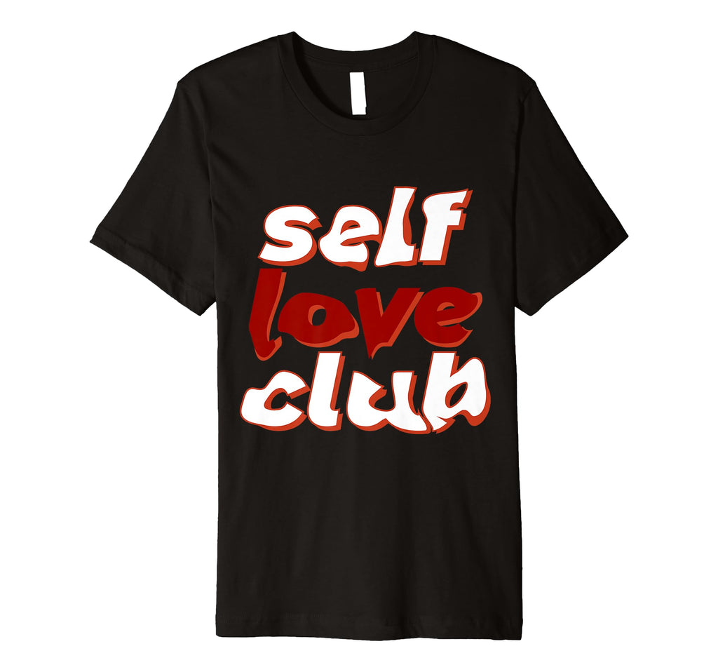 Self Love Club T-Shirt - Novelty Apparel Unisex - T-Shirt, Sweatshirt, Hoodie