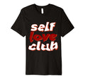 Self Love Club T-Shirt - Novelty Apparel Unisex - T-Shirt, Sweatshirt, Hoodie
