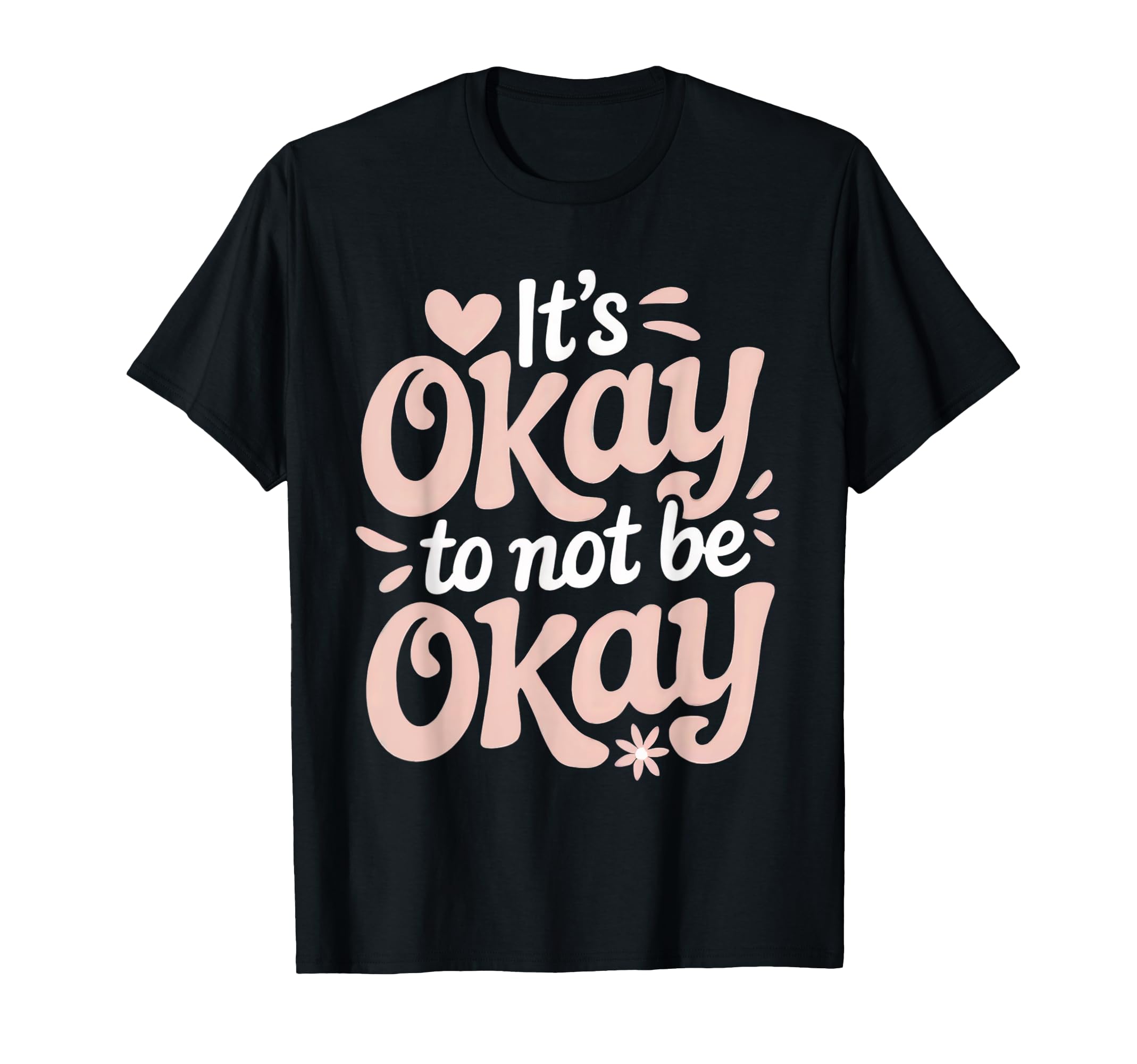 Its Okay To Not Be Okay Mental Health T-Shirt - Unique Graphic for Adults - T-Shirt, Sweatshirt, Hoodie