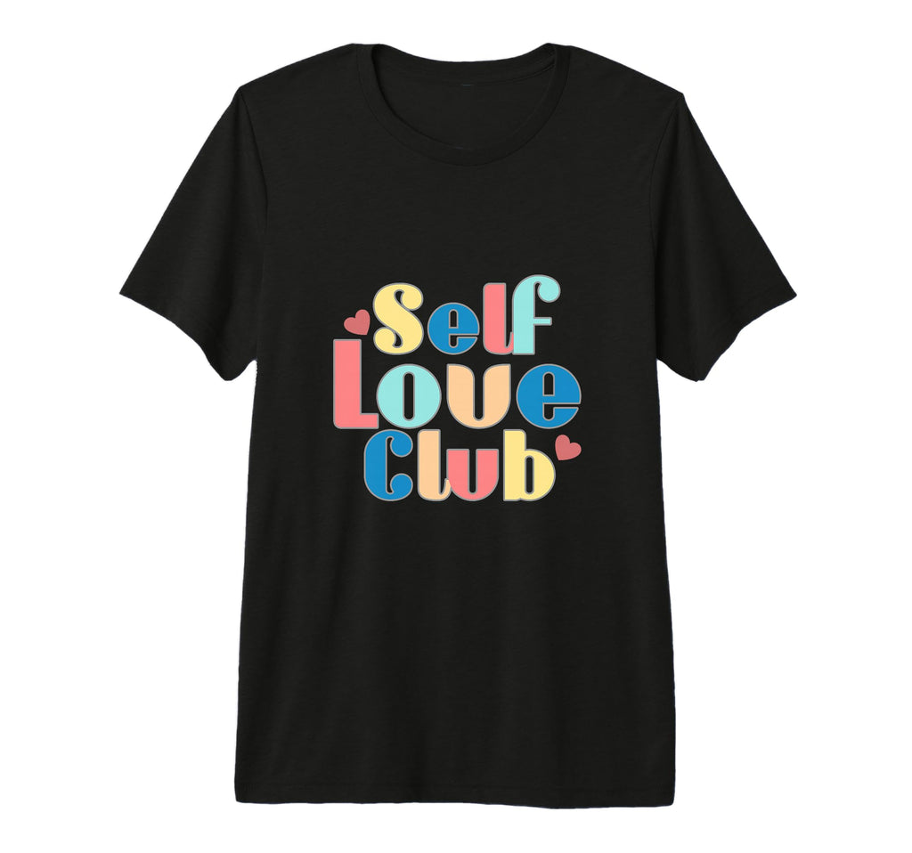 Join Self Love Club Positive Vibes T-Shirt - Custom Art Print for Adults - T-Shirt, Sweatshirt, Hoodie
