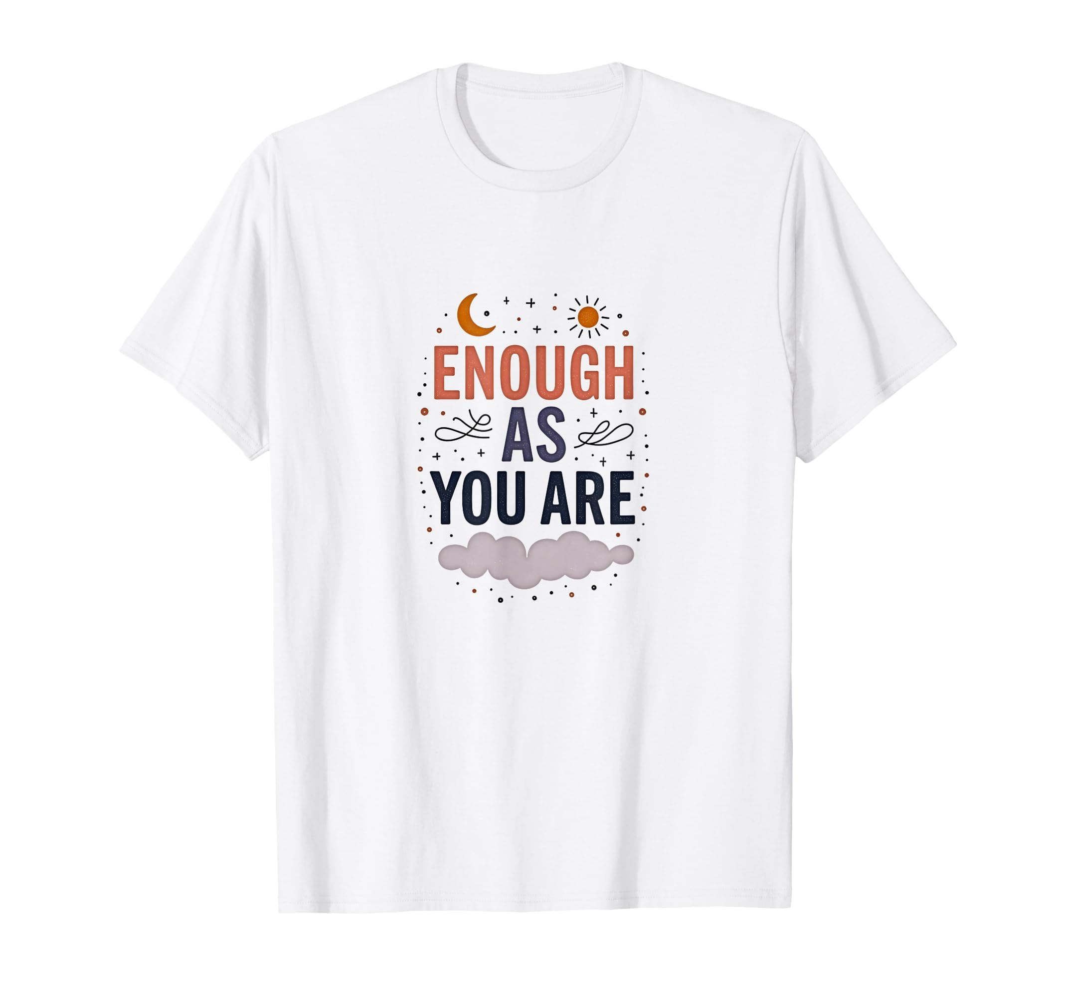Enough As You Are Inspirational Self Love T-Shirt - Unique Graphic Unisex - T-Shirt, Sweatshirt, Hoodie
