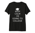 Keep Calm Im Going To College Tri Blend T-Shirt - Trendy Graphic for Adults - T-Shirt, Sweatshirt, Hoodie
