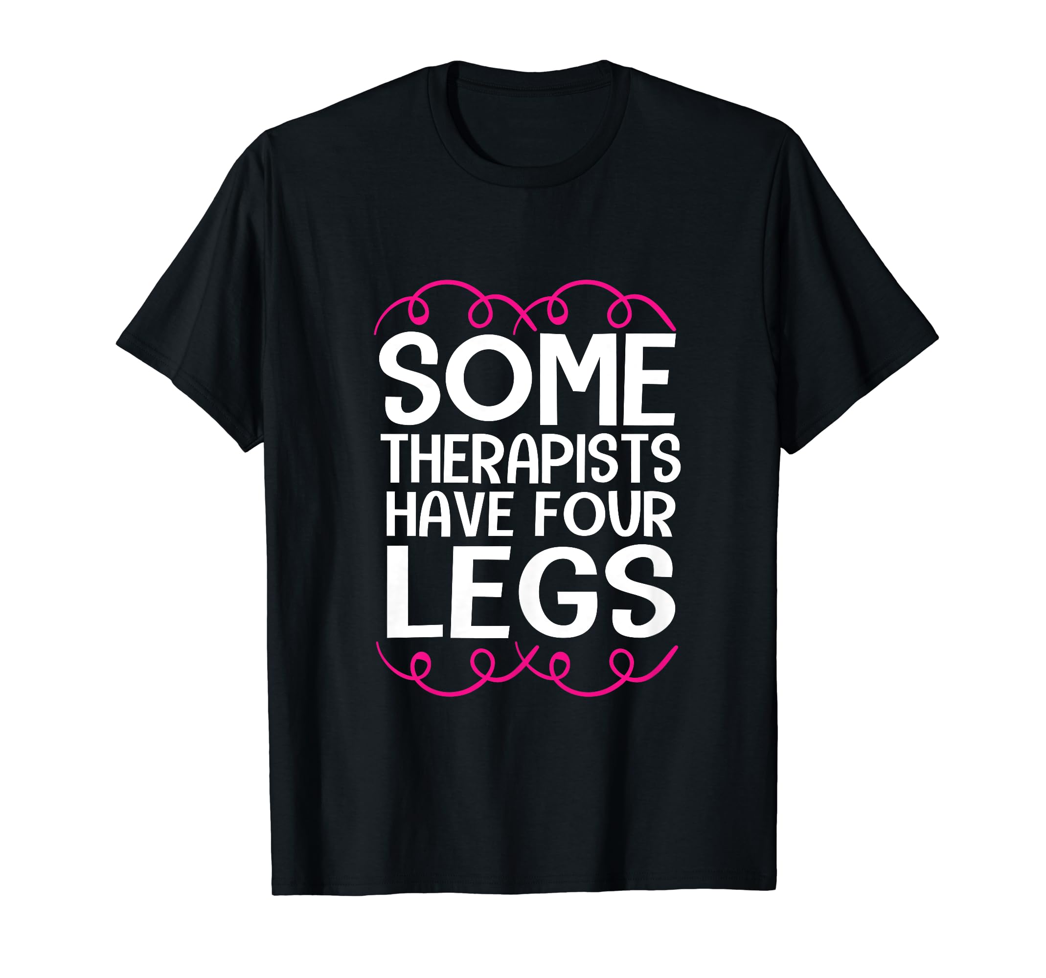 Some Therapist Have Four Legs T-Shirt - Fun Novelty Design for Adults - T-Shirt, Sweatshirt, Hoodie