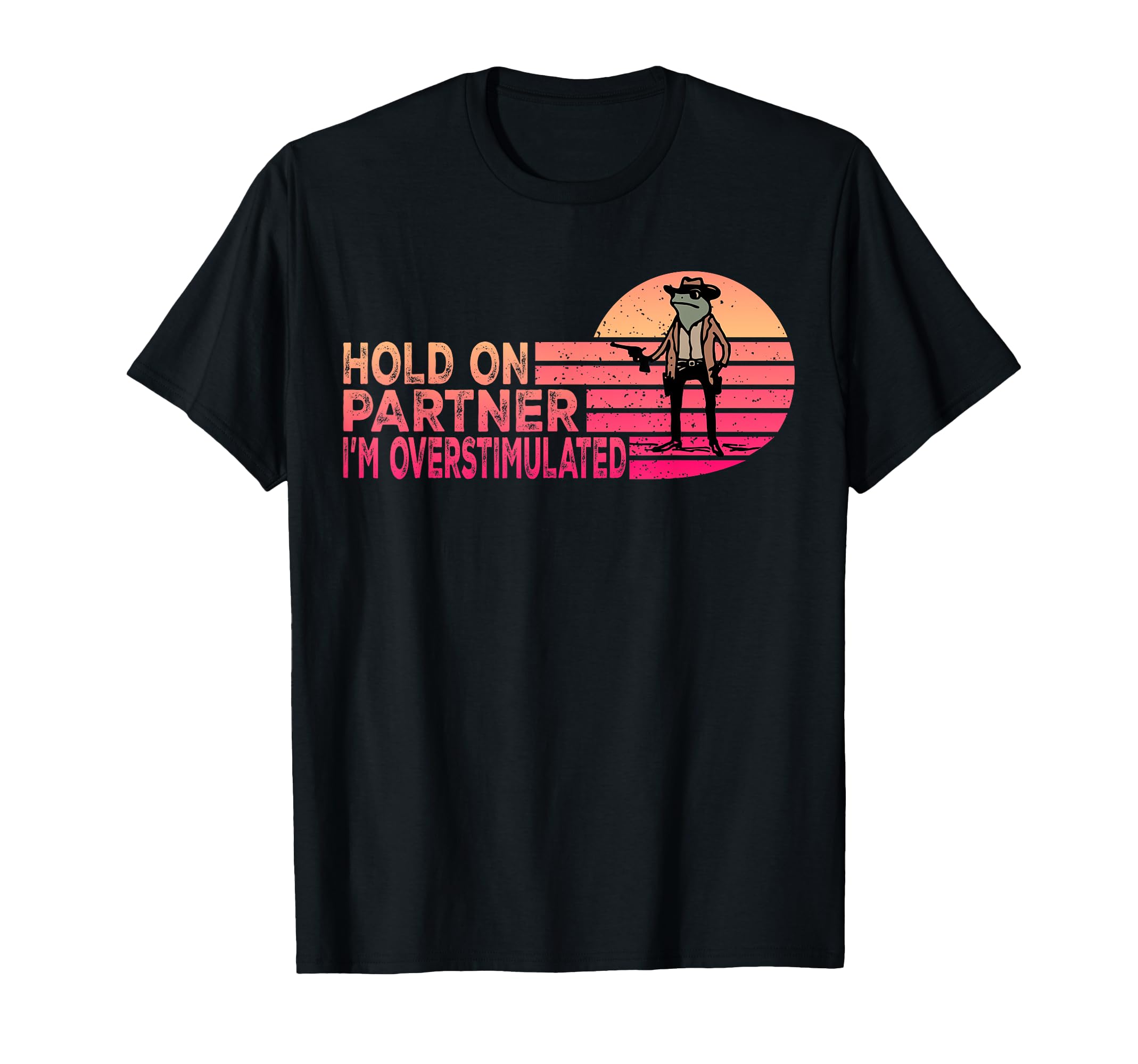 Hold Partner Im Overstimulated T-Shirt - Aesthetic Graphic Men Women - T-Shirt, Sweatshirt, Hoodie