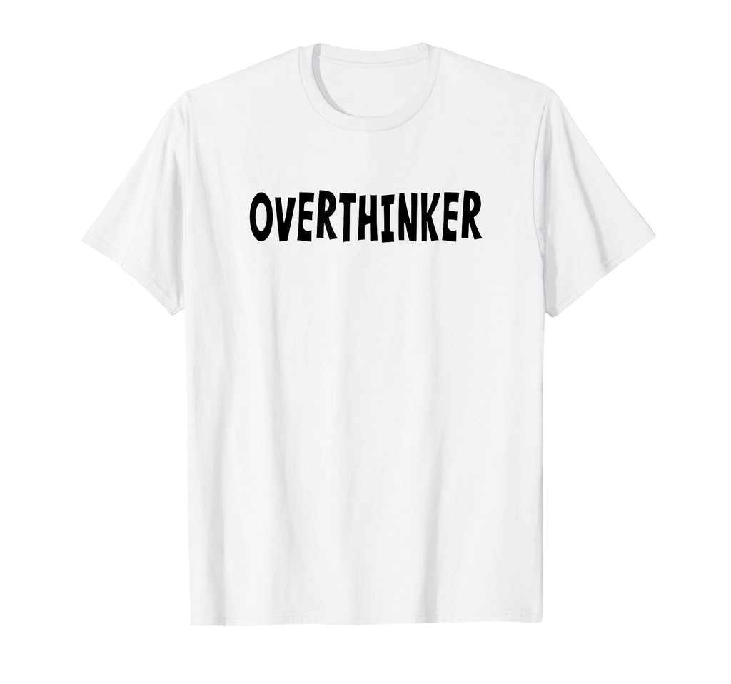 Overthinker Black Lettering T-Shirt - Streetwear Style Unisex - T-Shirt, Sweatshirt, Hoodie