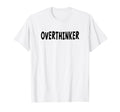 Overthinker Black Lettering T-Shirt - Streetwear Style Unisex - T-Shirt, Sweatshirt, Hoodie