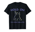 Hold Im Overstimulated Cat Funny T-Shirt - Trendy Graphic for Adults - T-Shirt, Sweatshirt, Hoodie